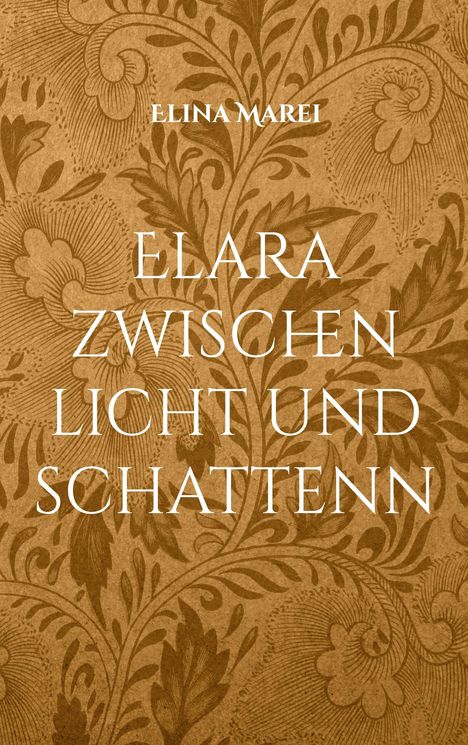 "ELINA MAREI: ELARA ZWISCHEN LICHT UND SCHATTEN" in weißer Schrift auf braunem, ornamentalen Hintergrund.