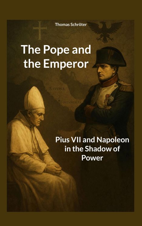 Titel: "The Pope and the Emperor". Untertitel: "Pius VII and Napoleon in the Shadow of Power". Zwei historische Figuren.