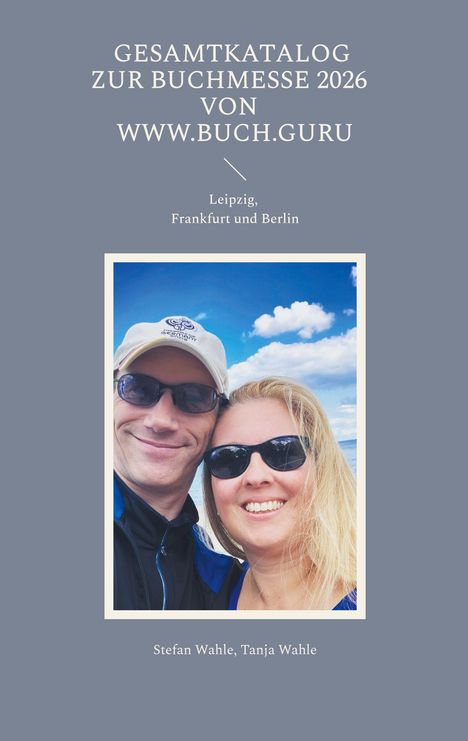Text: „Gesamtkatalog zur Buchmesse 2026 von www.buch.guru. Leipzig, Frankfurt und Berlin. Stefan Wahle, Tanja Wahle.“ 
Darunter ein Foto.

