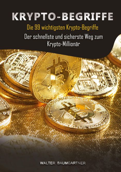 Text: "KRYPTO-BEGRIFFE. Die 99 wichtigsten Krypto-Begriffe. Der schnellste und sicherste Weg zum Krypto-Millionär."  
Goldene Bitcoin-Münzen.