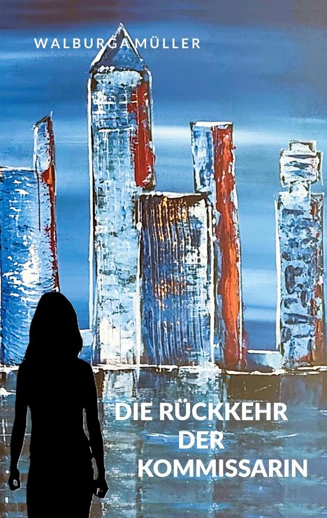 „Walburgamüller. Die Rückkehr der Kommissarin.“ Silhouette einer Frau vor einer abstrakten Stadtlandschaft.