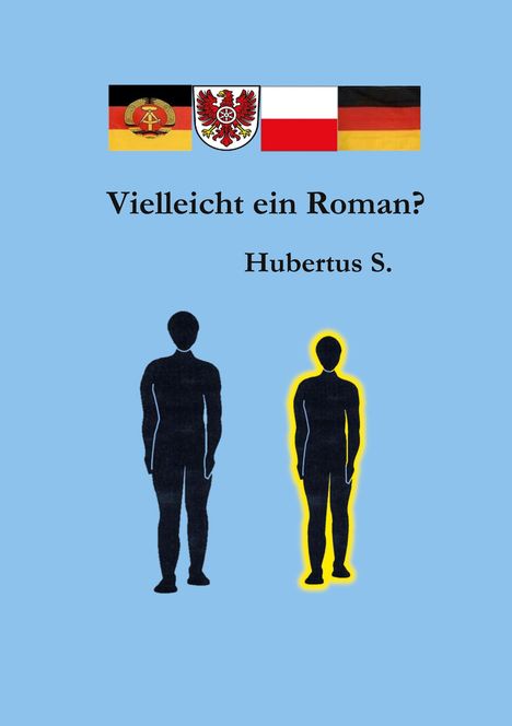 "Vielleicht ein Roman? Hubertus S." Zwei schwarze Menschensilhouetten auf blauem Hintergrund, eine mit gelbem Schatten, darunter vier Flaggen.