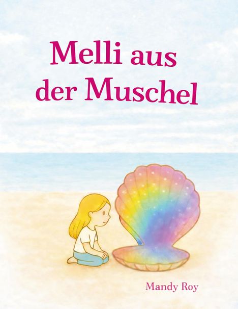 "Melli aus der Muschel" oben, "Mandy Roy" unten. Illustration: Kind sitzt am Strand vor einer bunten Muschel.