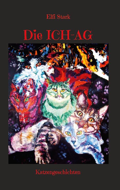 "Elfi Stark", "Die ICH-AG", "Katzengeschichten". Eine bunte Illustration von mehreren Katzen mit lebendigen Farben.