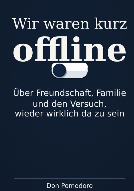 „Wir waren kurz offline“ groß, „Über Freundschaft, Familie und den Versuch, wirklich da zu sein“, darunter Name Don Pomodoro.