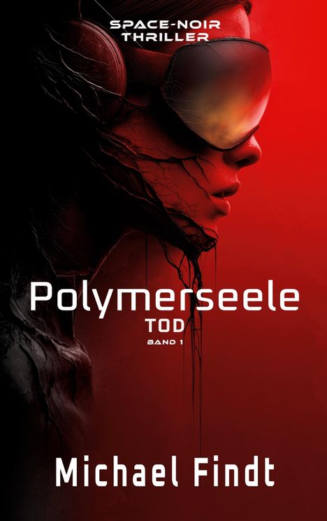"SPACE-NOIR THRILLER", "Polymerseele TOD BAND 1", "Michael Findt". Eine stilisierte Illustration in Rot-Schwarz von einem Gesicht mit Brille.