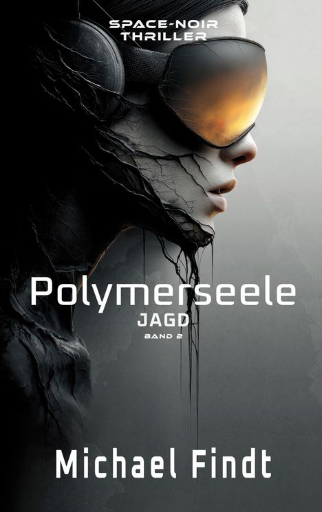 Buchtitel: "Polymerseele - Jagd - Band 2" von Michael Findt. Eine Frau mit futuristischer Brille, teils digitalisiert.