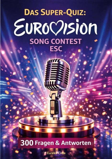 "Das Super-Quiz: Eurovision Song Contest ESC. 300 Fragen & Antworten. Eureka Circle." Retro-Mikrofon und bunte Lichter.