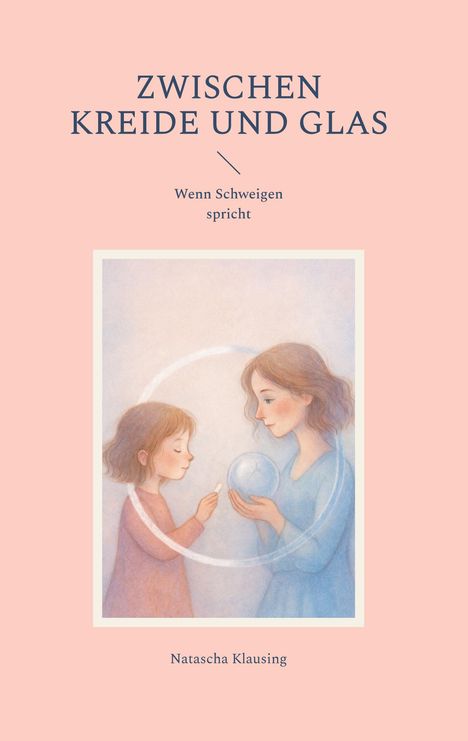 "Zwischen Kreide und Glas: Wenn Schweigen spricht" von Natascha Klausing. Illustration von zwei Personen mit Glaskugel.
