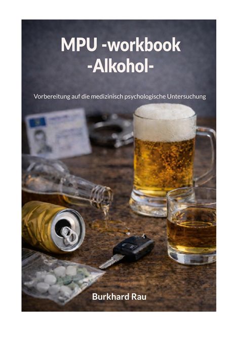 "MPU -workbook -Alkohol- Vorbereitung auf die medizinisch psychologische Untersuchung. Burkhard Rau."  
Bier, Getränke, Autoschlüssel.