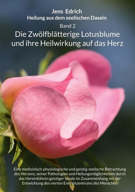 Text oben: "Jens Edrich Heilung aus dem seelischen Dasein Band 2. Die Zwölfblättrige Lotusblume und ihre Heilwirkung auf das Herz." Im Hintergrund eine pinke Blume.