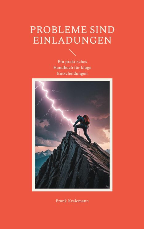 „PROBLEME SIND EINLADUNGEN“, „Ein praktisches Handbuch für kluge Entscheidungen“. Person auf einem Berg, Blitz im Hintergrund.