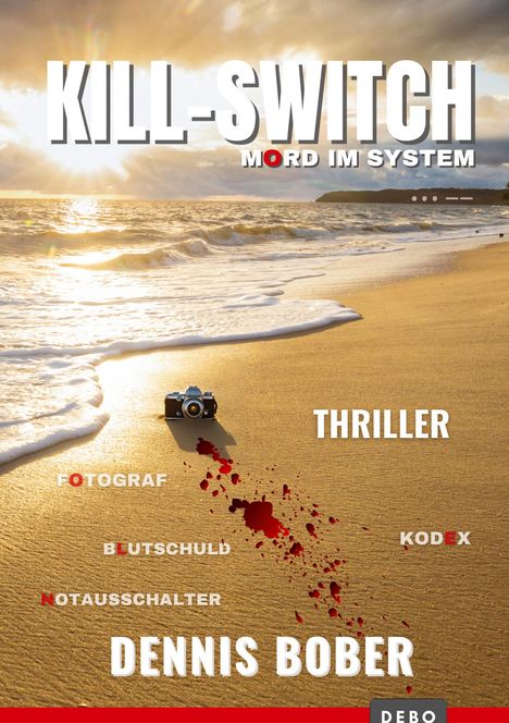 „KILL-SWITCH MORD IM SYSTEM“. Strandszene mit Kamera, Blutspur, Sonnenuntergang. Autor: Dennis Bober. Genre: Thriller.
