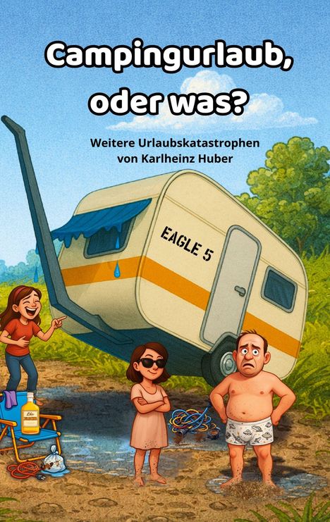 "Campingurlaub, oder was? Weitere Urlaubskatastrophen von Karlheinz Huber." Ein umgekippter Wohnwagen in einer Pfütze.