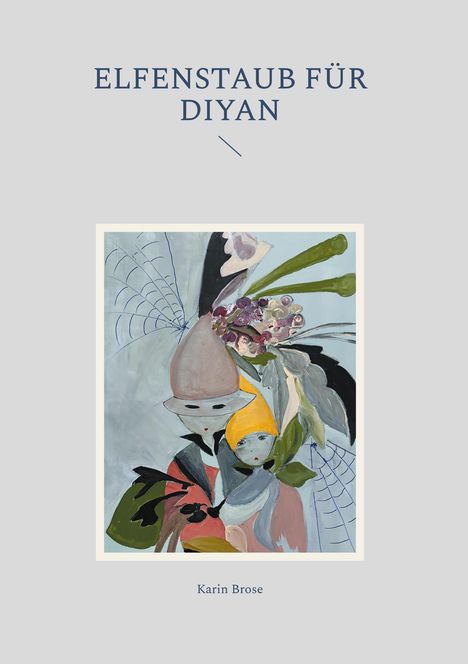 "Elfenstaub für Diyan", darunter "Karin Brose". Illustration: Abstrakte Figuren mit Pflanzen und Blättern in sanften Farben.