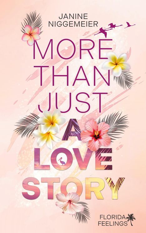Text: “Janine Niggemeier. More Than Just a Love Story. Florida Feelings.” Bunte Blumen und Palmenblätter, rosa Hintergrund.