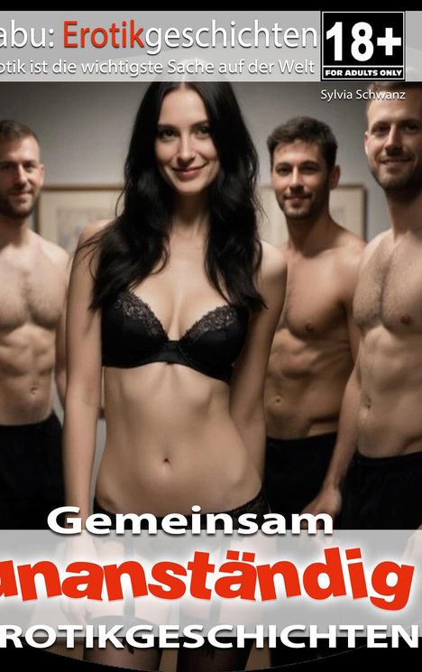 18+ Tabu: Erotikgeschichten. Gemeinsam unanständig. Vier Personen in Unterwäsche, eine Frau und drei Männer.