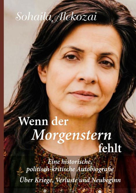 „Sohaila Alekozai: Wenn der Morgenstern fehlt. Historische, politisch-kritische Autobiografie über Kriege, Verluste, Neubeginn.” 

Frau mittleren Alters mit dunklen Haaren.