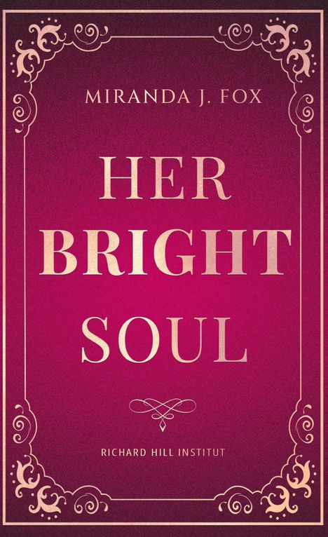 "HER BRIGHT SOUL", "MIRANDA J. FOX", "RICHARD HILL INSTITUT". Roter Hintergrund mit goldenen Verzierungen und Rahmen.
