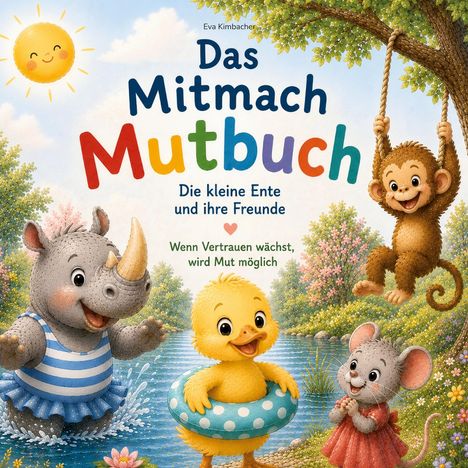 "Das Mitmach Mutbuch: Die kleine Ente und ihre Freunde. Wenn Vertrauen wächst, wird Mut möglich." Illustration von Tieren am Wasser.