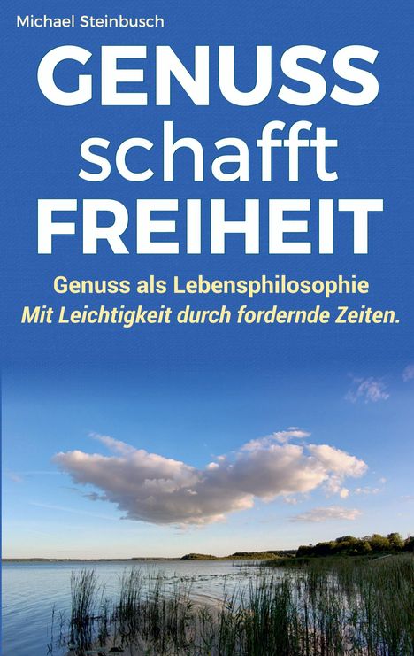 „GENUSS schafft FREIHEIT“, „Genuss als Lebensphilosophie“, „Mit Leichtigkeit durch fordernde Zeiten“. See mit Wolken.