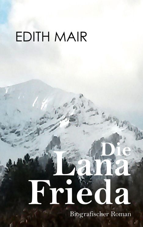 Titel: "Die Lana Frieda: Biografischer Roman" von Edith Mair. Im Hintergrund ein verschneiter Berg.