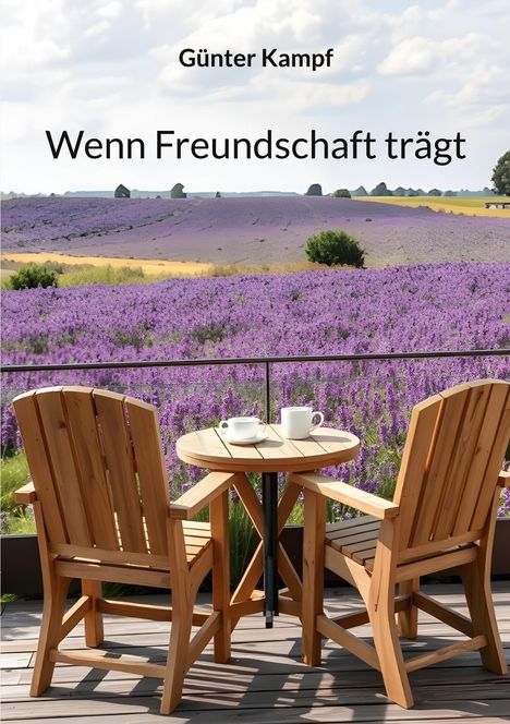 „Günter Kampf: Wenn Freundschaft trägt“. Zwei Holzstühle und ein Tisch mit Tassen, vor einem Lavendelfeld.