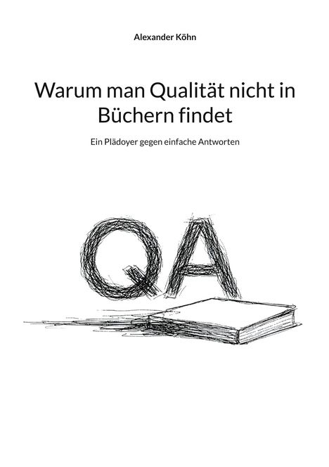 Text: "Warum man Qualität nicht in Büchern findet. Ein Plädoyer gegen einfache Antworten." 
Skizze: QA über Buch.