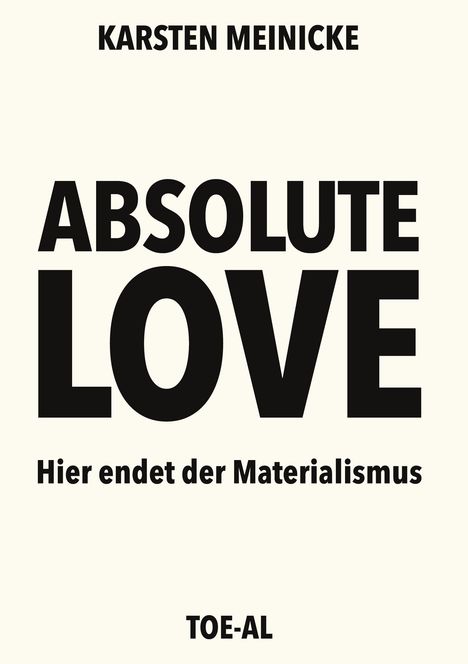 "ABSOLUTE LOVE" in großen Buchstaben, "Hier endet der Materialismus" darunter. Oben "KARSTEN MEINICKE", unten "TOE-AL".