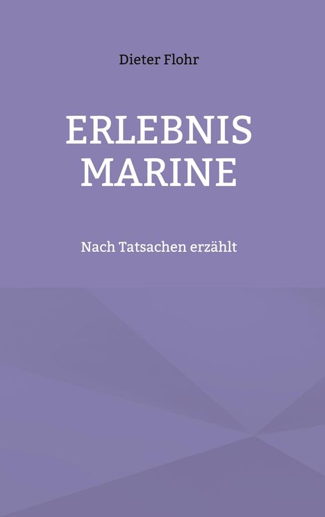 "Dieter Flohr, ERLEBNIS MARINE, Nach Tatsachen erzählt" auf lila Hintergrund.