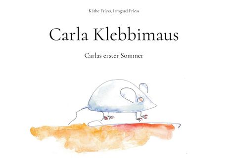 "Carla Klebbimaus. Carlas erster Sommer." Eine zarte Illustration einer kleinen, weißen Maus auf orangefarbenem Untergrund.