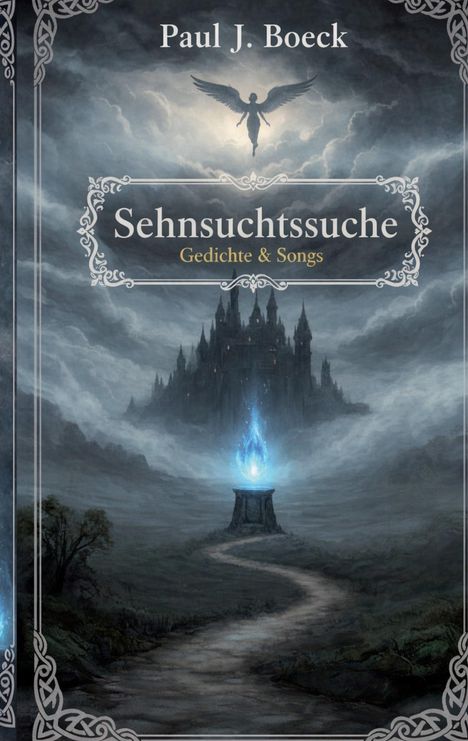 Sehnsuchtssuche: Gedichte & Songs von Paul J. Boeck. Illustration eines Schlosses, fliegender Engel und blauer Flamme.