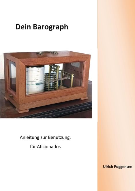"Dein Barograph. Anleitung zur Benutzung, für Aficionados. Ulrich Poggensee." Holzkasten mit Barograph innen.