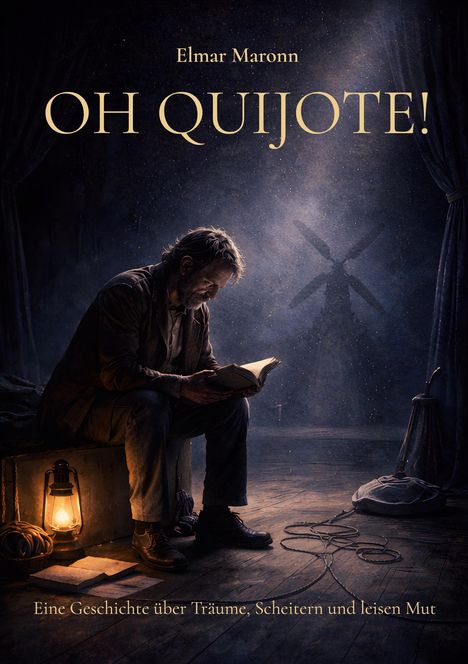 Text: "Elmar Maronn, OH QUIJOTE!, Eine Geschichte über Träume, Scheitern und leisen Mut."  
Ein Mann liest neben einer Laterne, Schatten einer Windmühle.