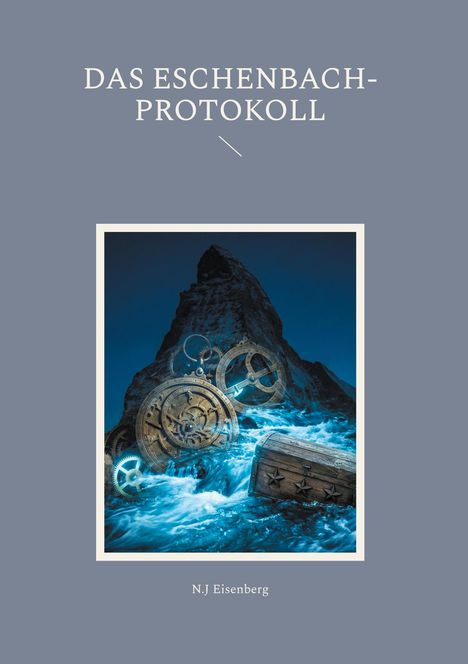 Das Eschenbach-Protokoll; N.J. Eisenberg. Illustration: Zahnräder, Schatzkiste und Berg in stürmischem Wasser.