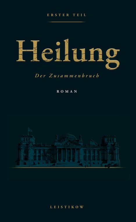 Text: "Erster Teil", "Heilung", "Der Zusammenbruch", "Roman", "Leistikow". Darunter ein Gebäude, möglicherweise der Reichstag.