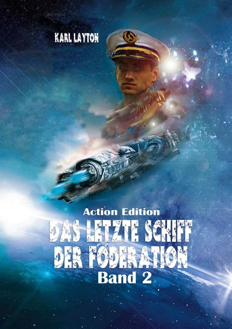 Texte: "Karl Layton", "Action Edition", "Das letzte Schiff der Föderation", "Band 2". Illustration: Kapitän neben Raumschiff im Weltraum.