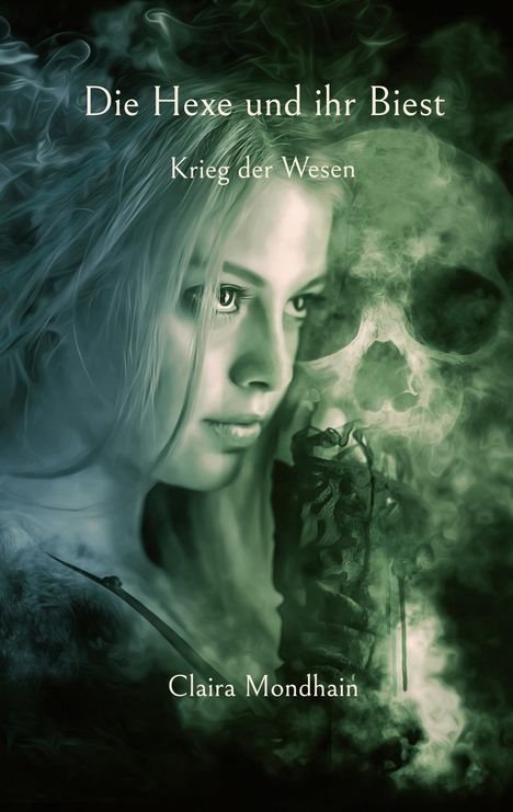 "Die Hexe und ihr Biest", "Krieg der Wesen", Claira Mondhain. Eine mystische Frau neben einem Schädel, umgeben von Rauch.