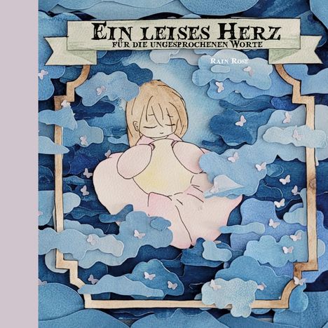 Text: "Ein leises Herz für die ungesprochenen Worte. Rain Rose." Aquarell-Illustration eines Kindes in Wolken.