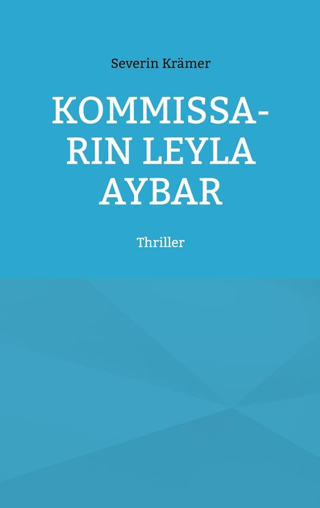 Blauer Hintergrund, Text: "Severin Krämer", "KOMMISSARIN LEYLA AYBAR", "Thriller".