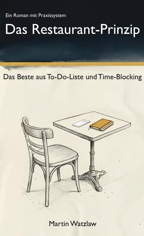 "Das Restaurant-Prinzip" steht zentral. Oben: "Ein Roman mit Praxissystem". Unten: "Das Beste aus To-Do-Liste und Time-Blocking". Darunter eine Zeichnung von einem Tisch und einem Stuhl.