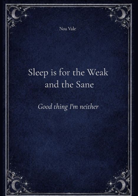 "Sleep is for the Weak and the Sane. Good thing I'm neither." In elegant Schrift und dekorativem Rahmen mit Monden und Sternen.