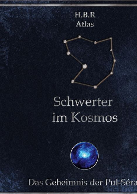 H.B.R Atlas, Schwerter im Kosmos. Das Geheimnis der Pul-Séra. Ein Sternbild und blauer Planet darstellen.