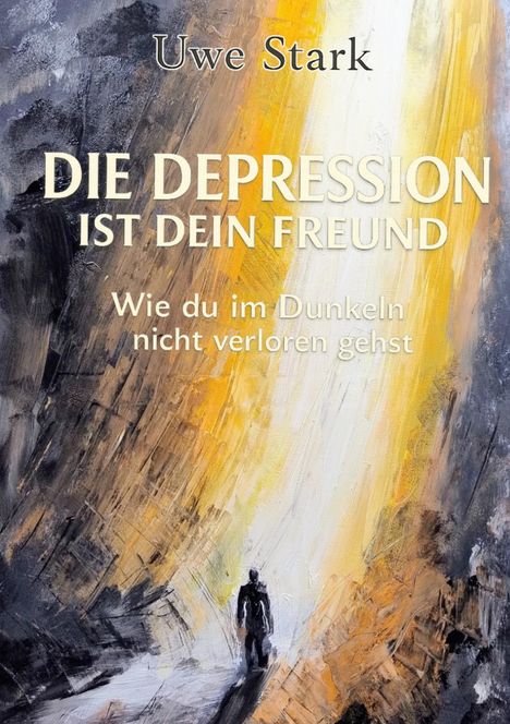 "Uwe Stark. DIE DEPRESSION IST DEIN FREUND. Wie du im Dunkeln nicht verloren gehst." Illustration: Person im Lichtstrahl.