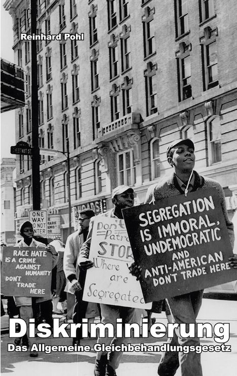 Text: "Reinhard Pohl", "Diskriminierung", "Das Allgemeine Gleichbehandlungsgesetz", Schilder gegen Rassentrennung bei einem Protest.