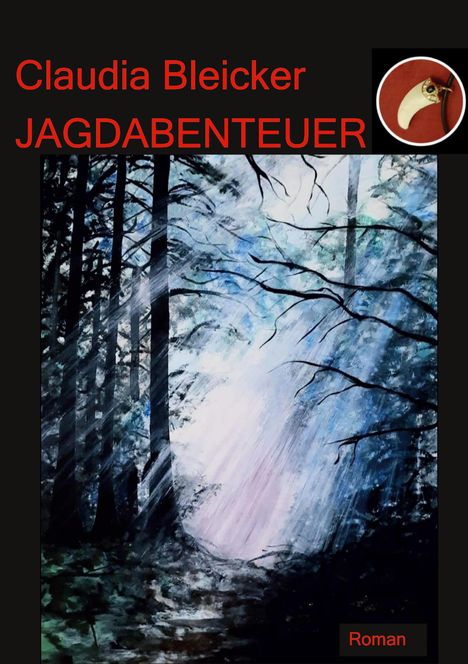 Text: "Claudia Bleicker JAGDABENTEUER Roman". Illustration: Lichtstrahlen im Wald, oben ein Zahn mit Schmuck.