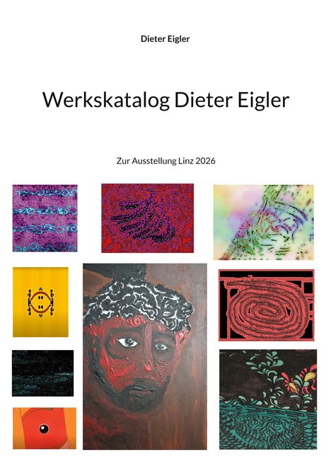 Kunstkatalog mit Texten "Dieter Eigler", "Werkskatalog Dieter Eigler" und "Zur Ausstellung Linz 2026", umgeben von bunten Bildern.
