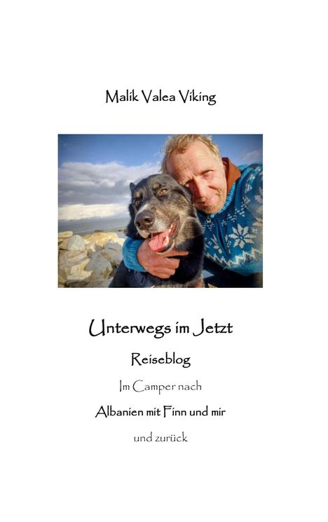 Malik Valea Viking. Unterwegs im Jetzt. Reiseblog. Im Camper nach Albanien mit Finn und mir und zurück. Foto: Mann mit Hund.