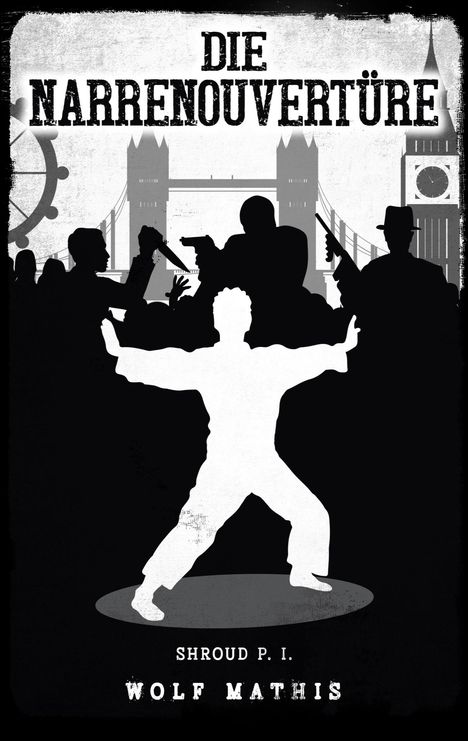 „DIE NARRENOUVERTÜRE. Shroud P. I. WOLF MATHIS.“ Silhouetten vor London-Highlights, vorne kämpfende Person.