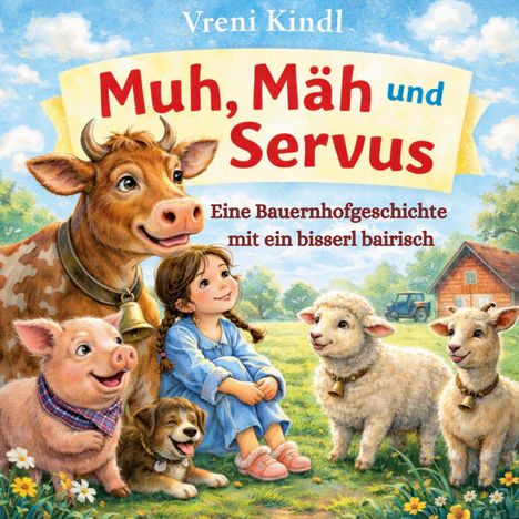 „Muh, Mäh und Servus“ zeigt ein Mädchen auf einem Bauernhof mit Tieren: eine Kuh, Schafe, ein Schwein und ein Hund.